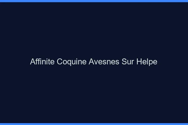 Affinité Coquine Avesnes-sur-Helpe