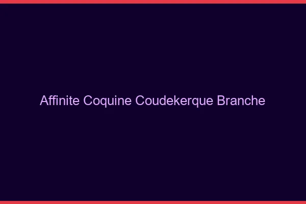 Affinité Coquine Coudekerque-Branche