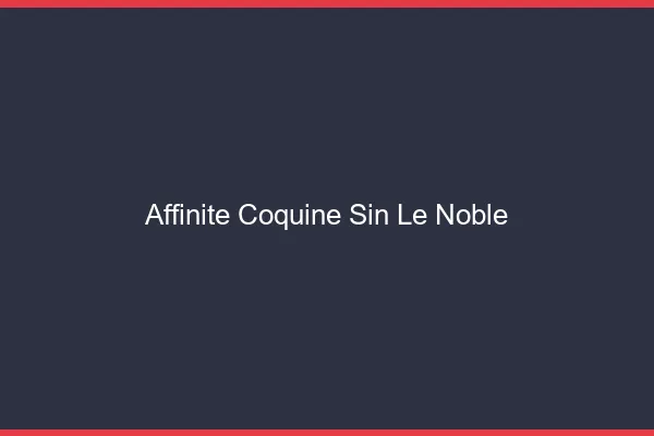 Affinité Coquine Sin-le-Noble