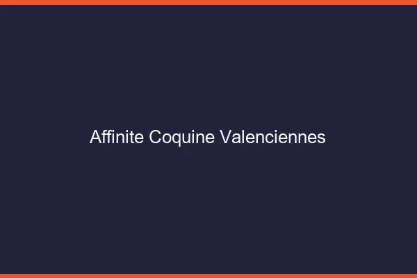 Affinité Coquine Valenciennes