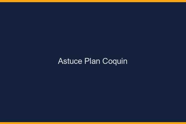Astuce plan coquin