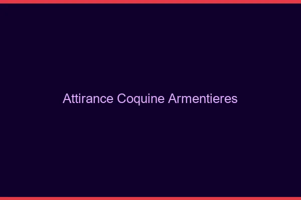 Attirance Coquine Armentières