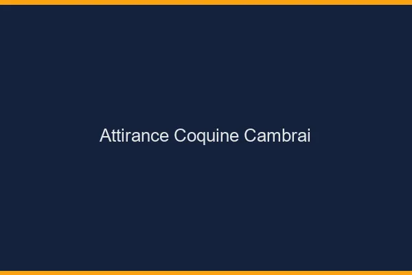 Attirance Coquine Cambrai