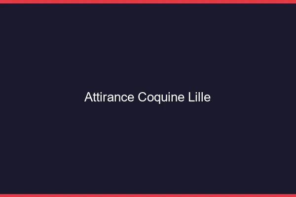 Attirance Coquine Lille