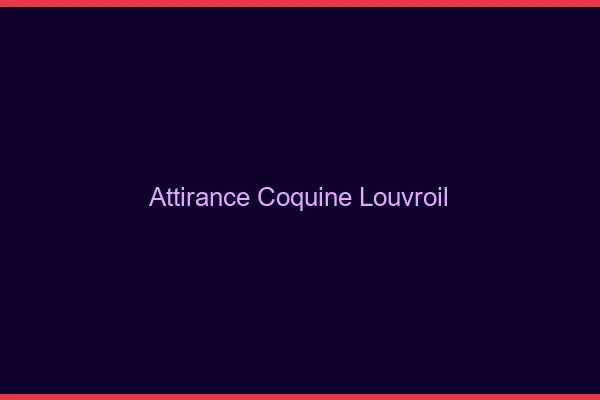 Attirance Coquine Louvroil