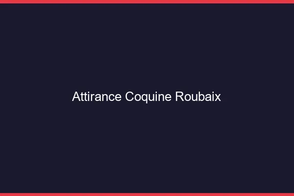 Attirance Coquine Roubaix