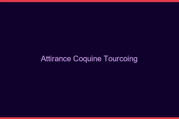Attirance Coquine Tourcoing