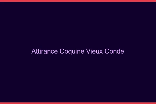 Attirance Coquine Vieux-Condé