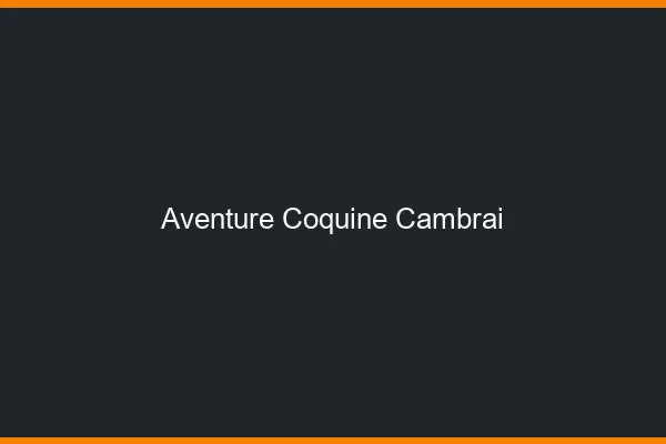 Aventure Coquine Cambrai