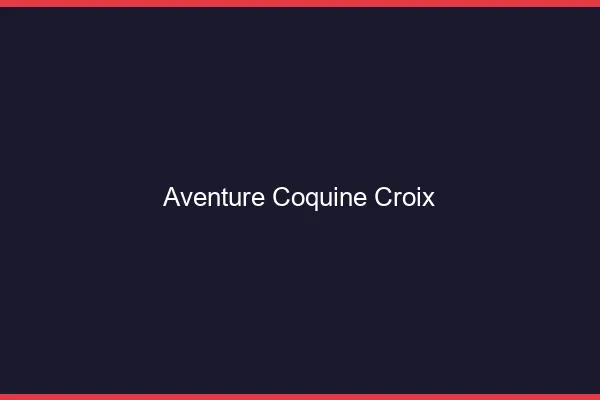 Aventure Coquine Croix