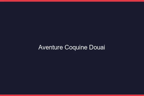 Aventure Coquine Douai