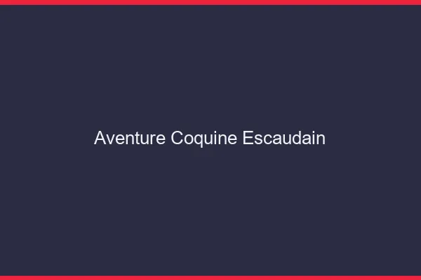 Aventure Coquine Escaudain