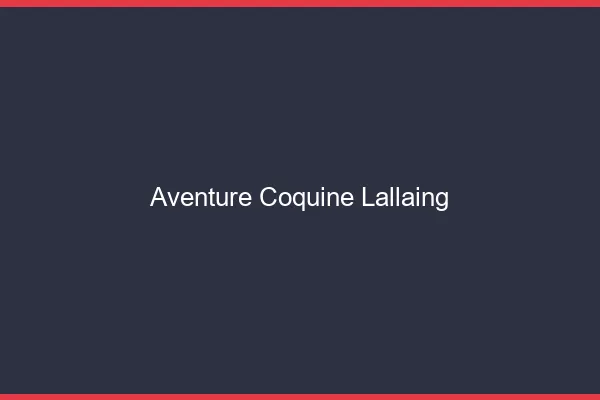 Aventure Coquine Lallaing