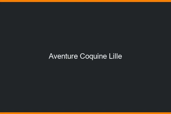Aventure Coquine Lille