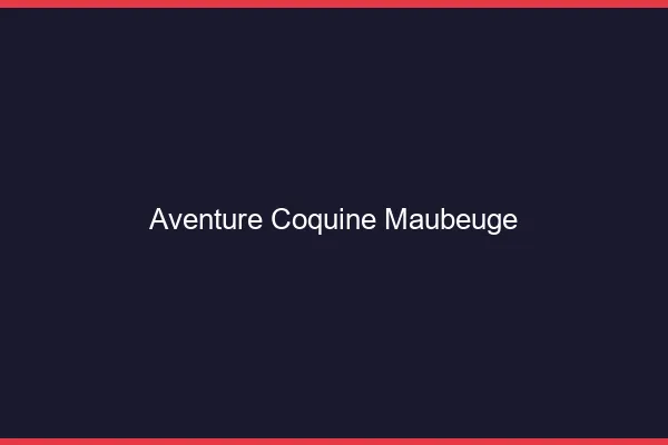 Aventure Coquine Maubeuge