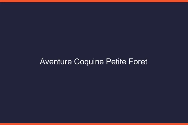 Aventure Coquine Petite-Forêt