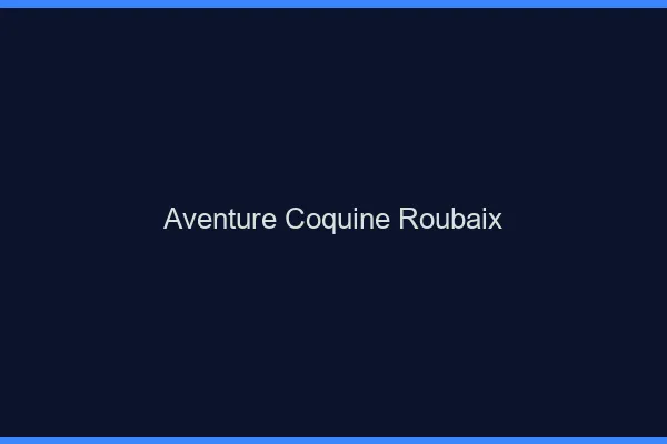 Aventure Coquine Roubaix