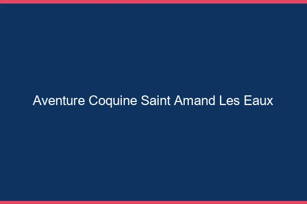 Aventure Coquine Saint-Amand-les-Eaux