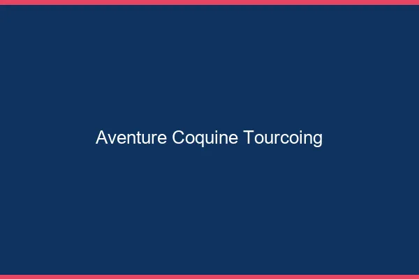 Aventure Coquine Tourcoing