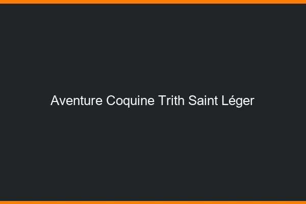 Aventure Coquine Trith-Saint-Léger