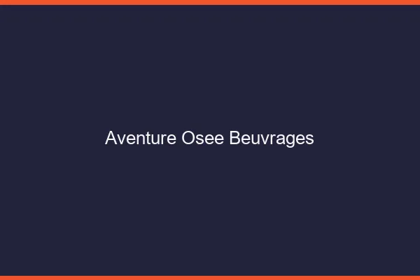 Aventure Osée Beuvrages