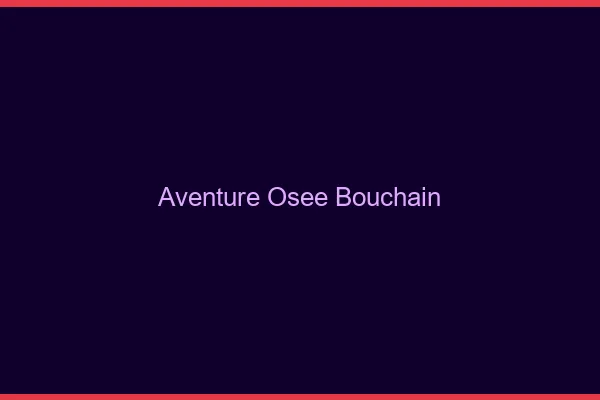 Aventure Osée Bouchain