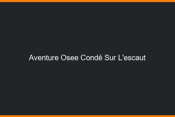 Aventure Osée Condé-sur-l'Escaut