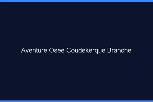 Aventure Osée Coudekerque-Branche
