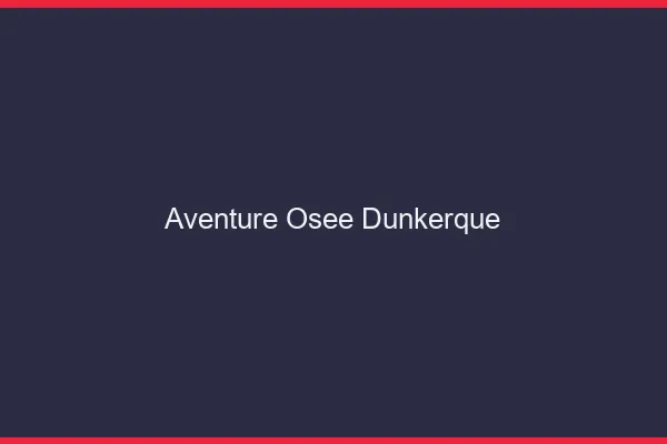 Aventure Osée Dunkerque