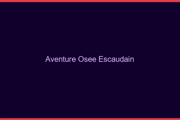Aventure Osée Escaudain