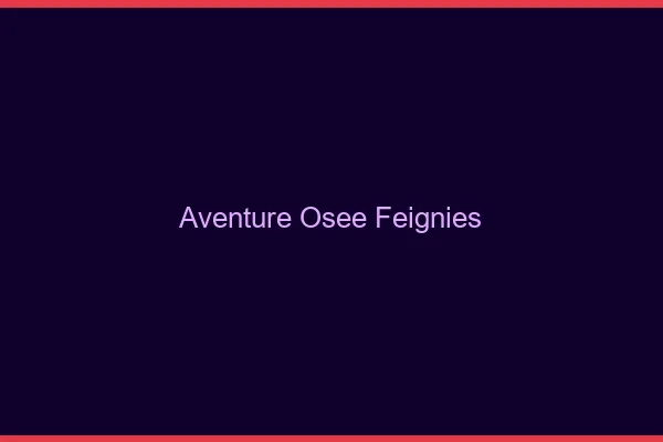 Aventure Osée Feignies