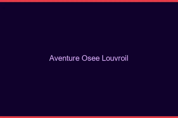 Aventure Osée Louvroil