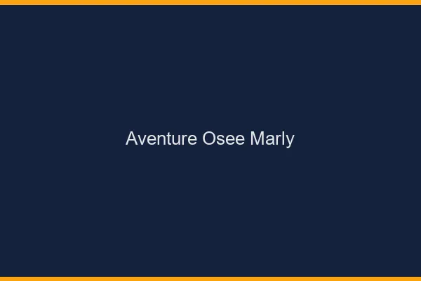Aventure Osée Marly
