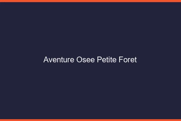 Aventure Osée Petite-Forêt