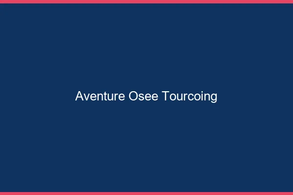 Aventure Osée Tourcoing