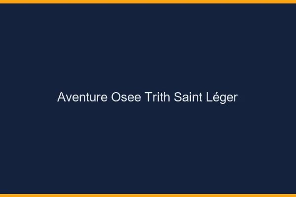 Aventure Osée Trith-Saint-Léger