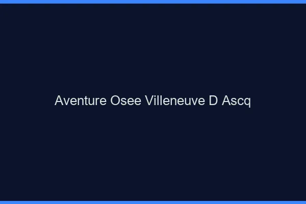 Aventure Osée Villeneuve-d'Ascq