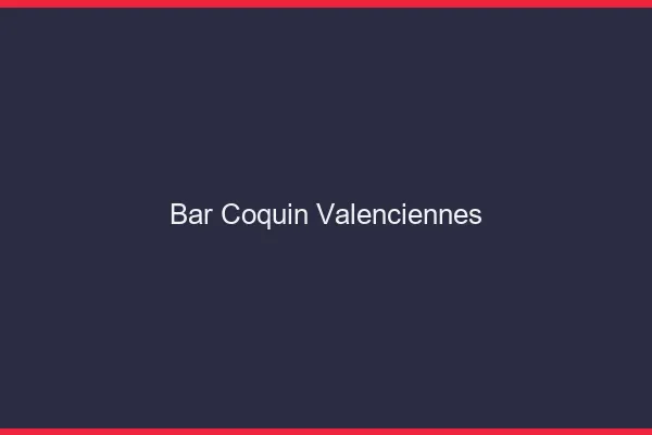Bar coquin Valenciennes