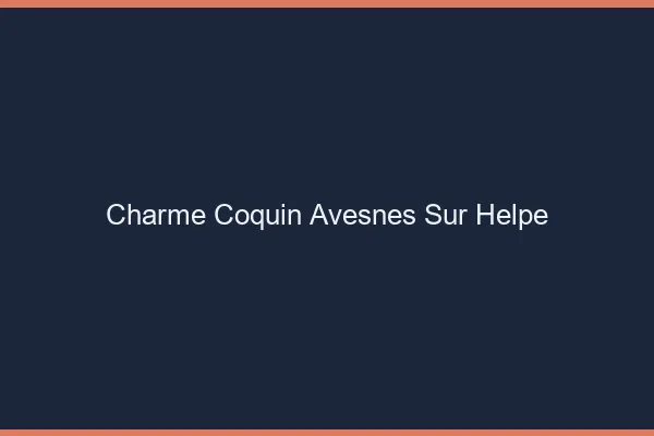 Charme Coquin Avesnes-sur-Helpe