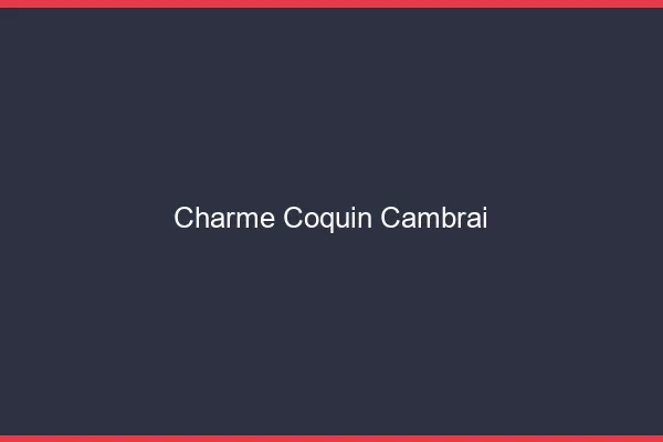 Charme Coquin Cambrai