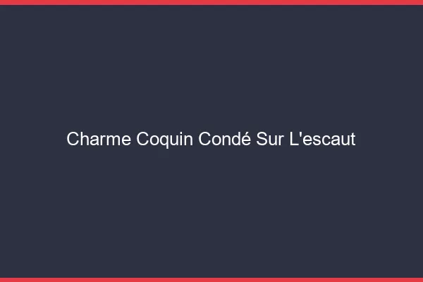 Charme Coquin Condé-sur-l'Escaut