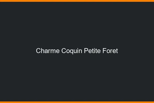 Charme Coquin Petite-Forêt