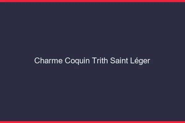 Charme Coquin Trith-Saint-Léger