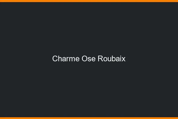 Charme Osé Roubaix