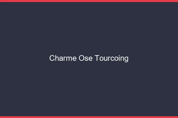 Charme Osé Tourcoing