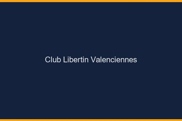 Club libertin Valenciennes