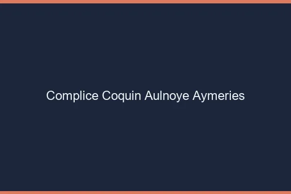 Complice Coquin Aulnoye-Aymeries