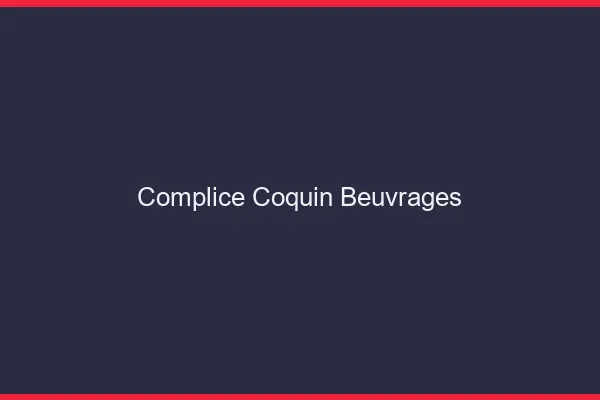 Complice Coquin Beuvrages