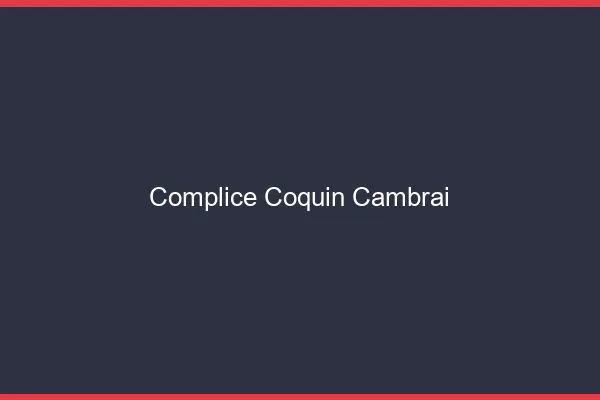 Complice Coquin Cambrai