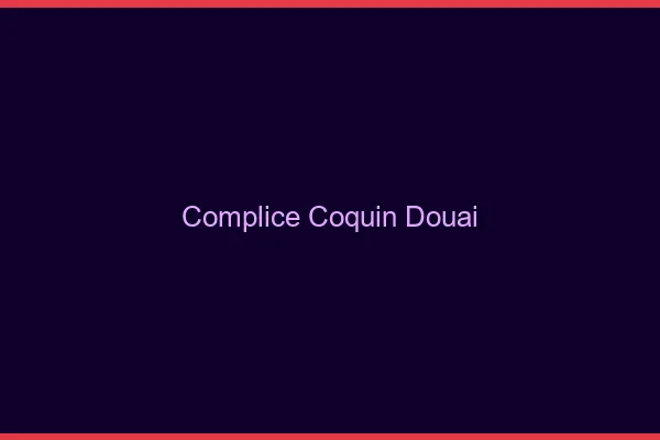 Complice Coquin Douai